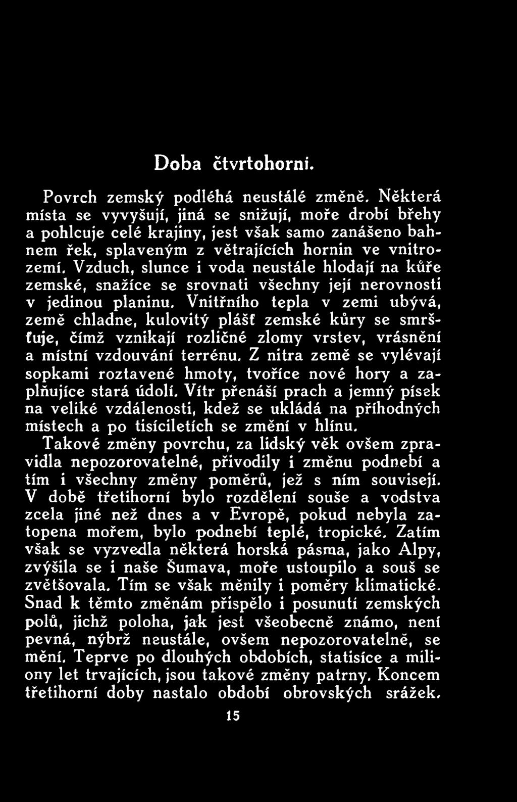 Z nitra země se vylévají sopkami roztavené hmoty, tvoříce nové hory a zaplňujíce stará údolí.