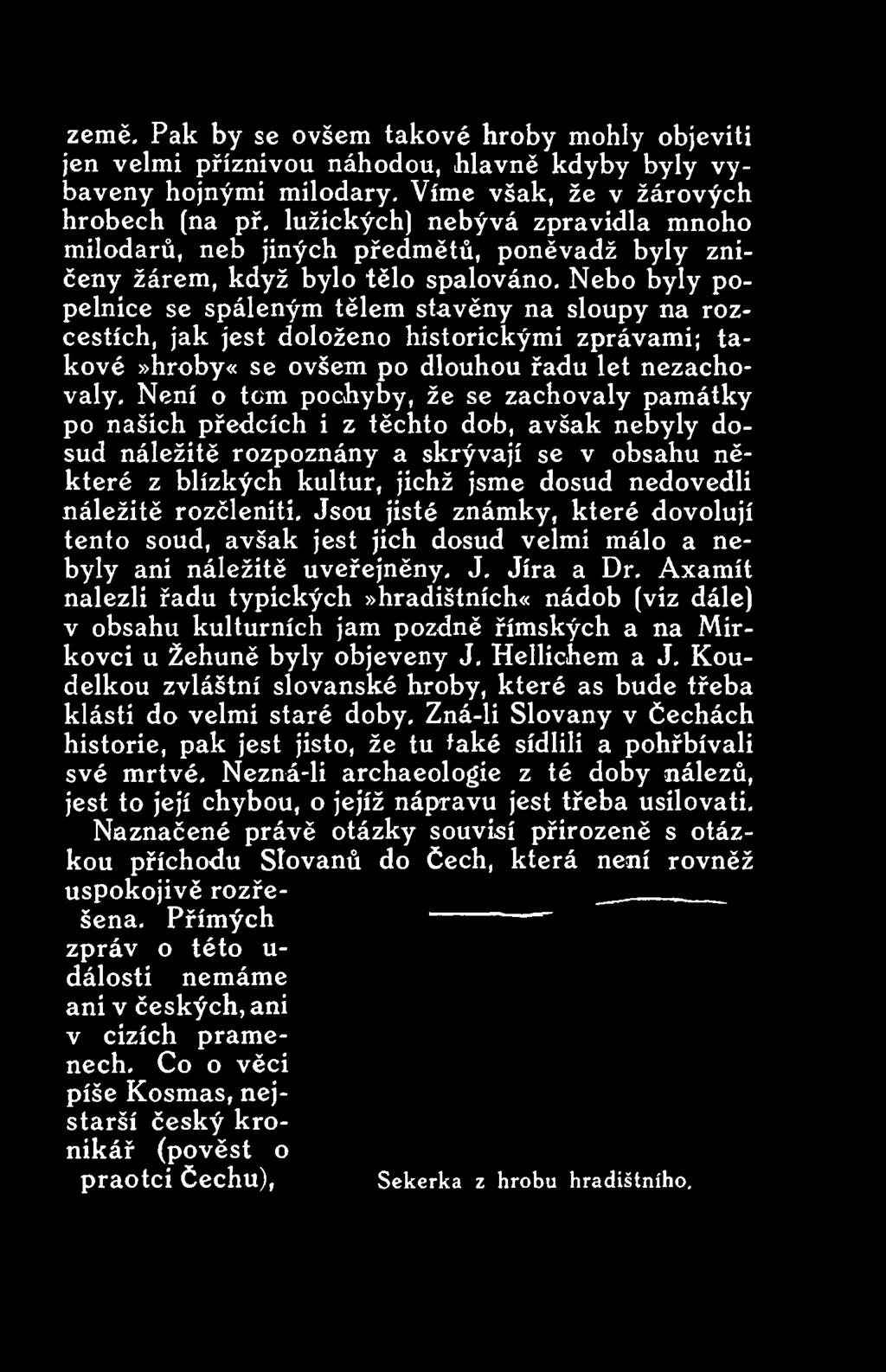 nedovedli náležitě rozčleniti. Jsou jisté známky, které dovolují tento soud, avšak jest jich dosud velmi málo a nebyly ani náležitě uveřejněny. J. Jíra a Dr.