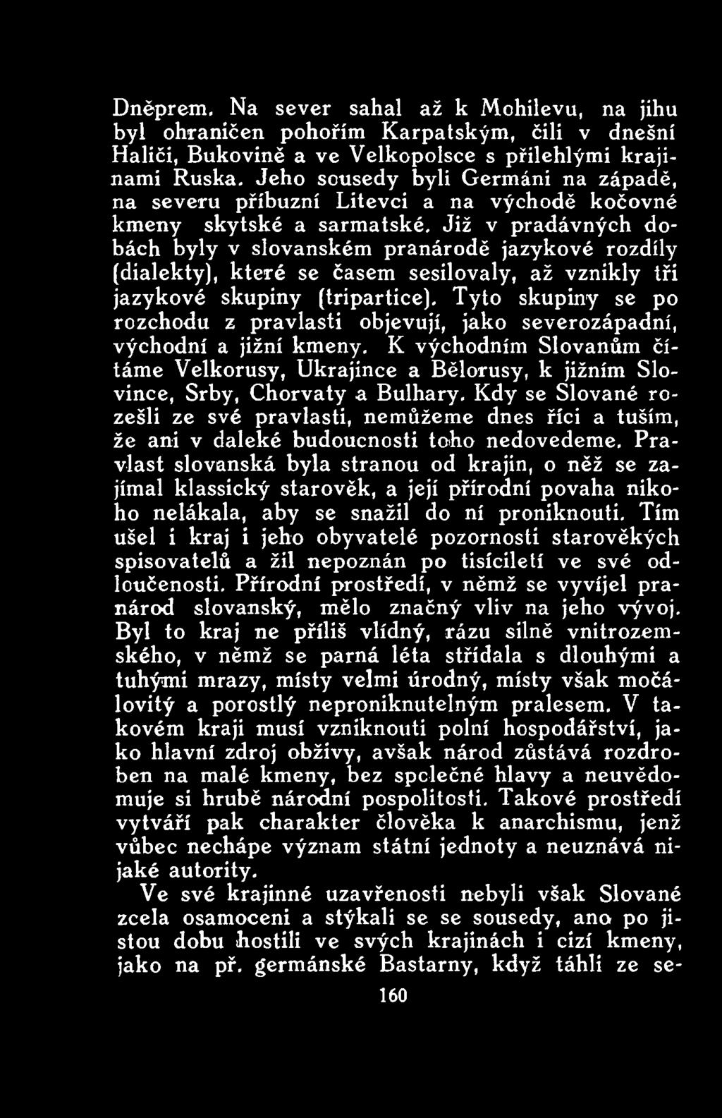 Kdy se Slované rozešli ze své pravlasti, nemůžeme dnes říci a tuším, že ani v daleké budoucnosti toho nedovedeme.