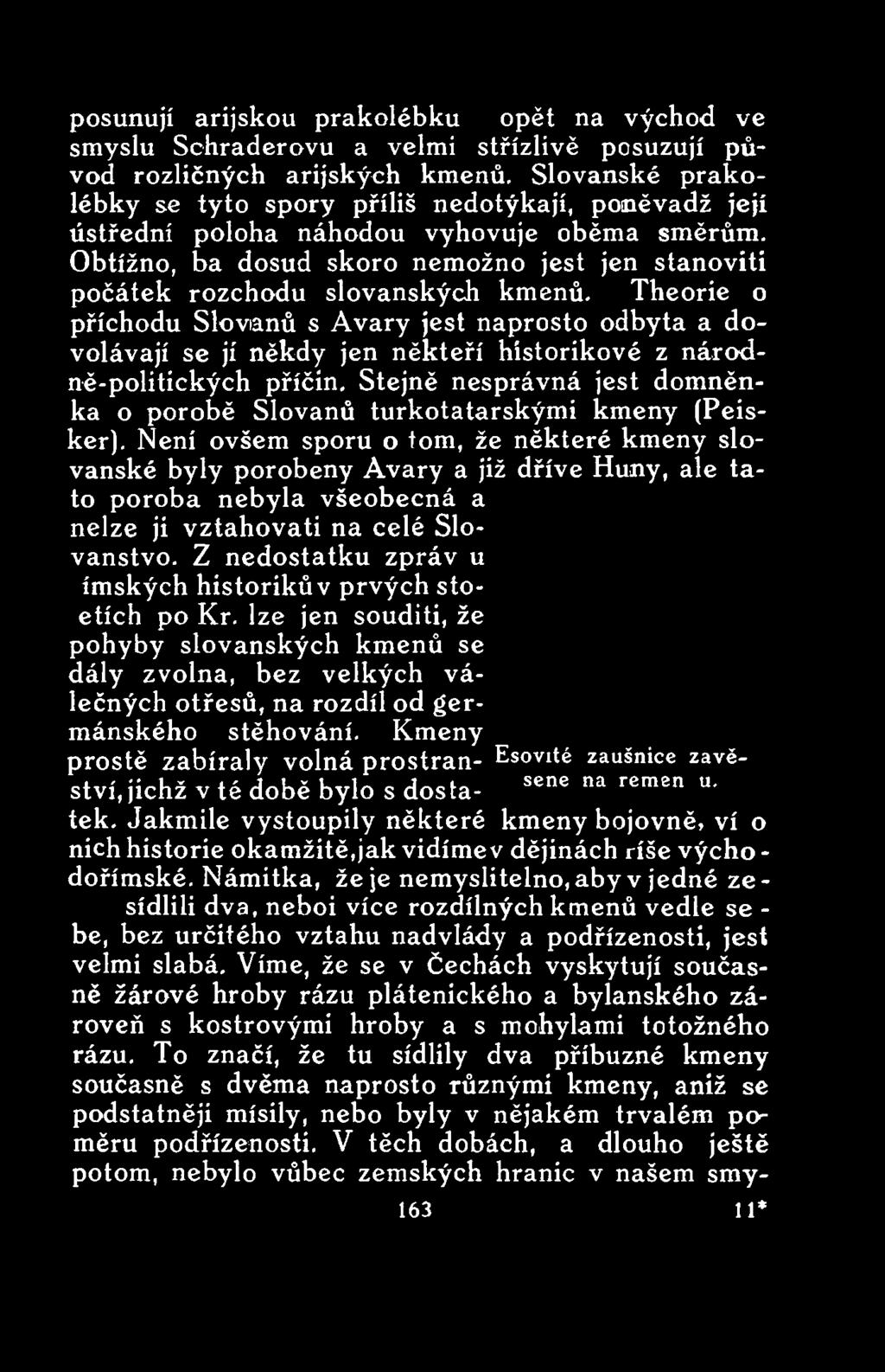 Stejně nesprávná jest domněnka o porobě Slovanů turkotatarskými kmeny (Peisker).