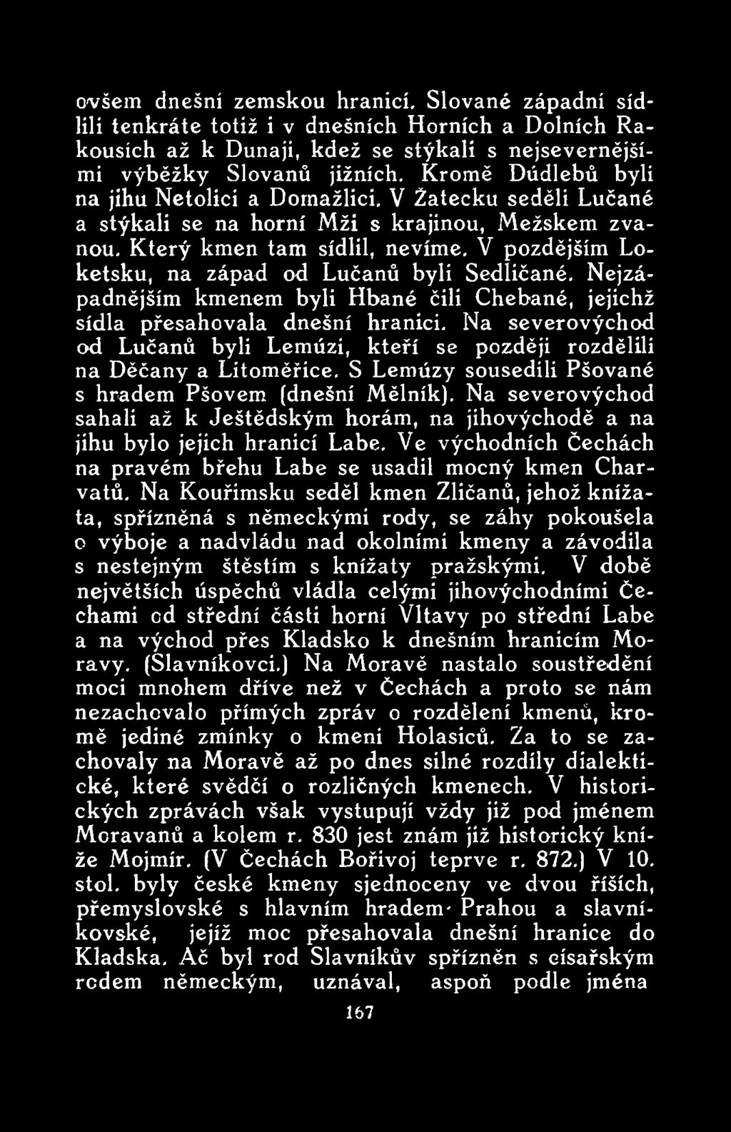 Na severovýchod sahali až k Ještědským horám, na jihovýchodě a na jihu bylo jejich hranicí Labe. Ve východních Čechách na pravém břehu Labe se usadil mocný kmen Charvátů.
