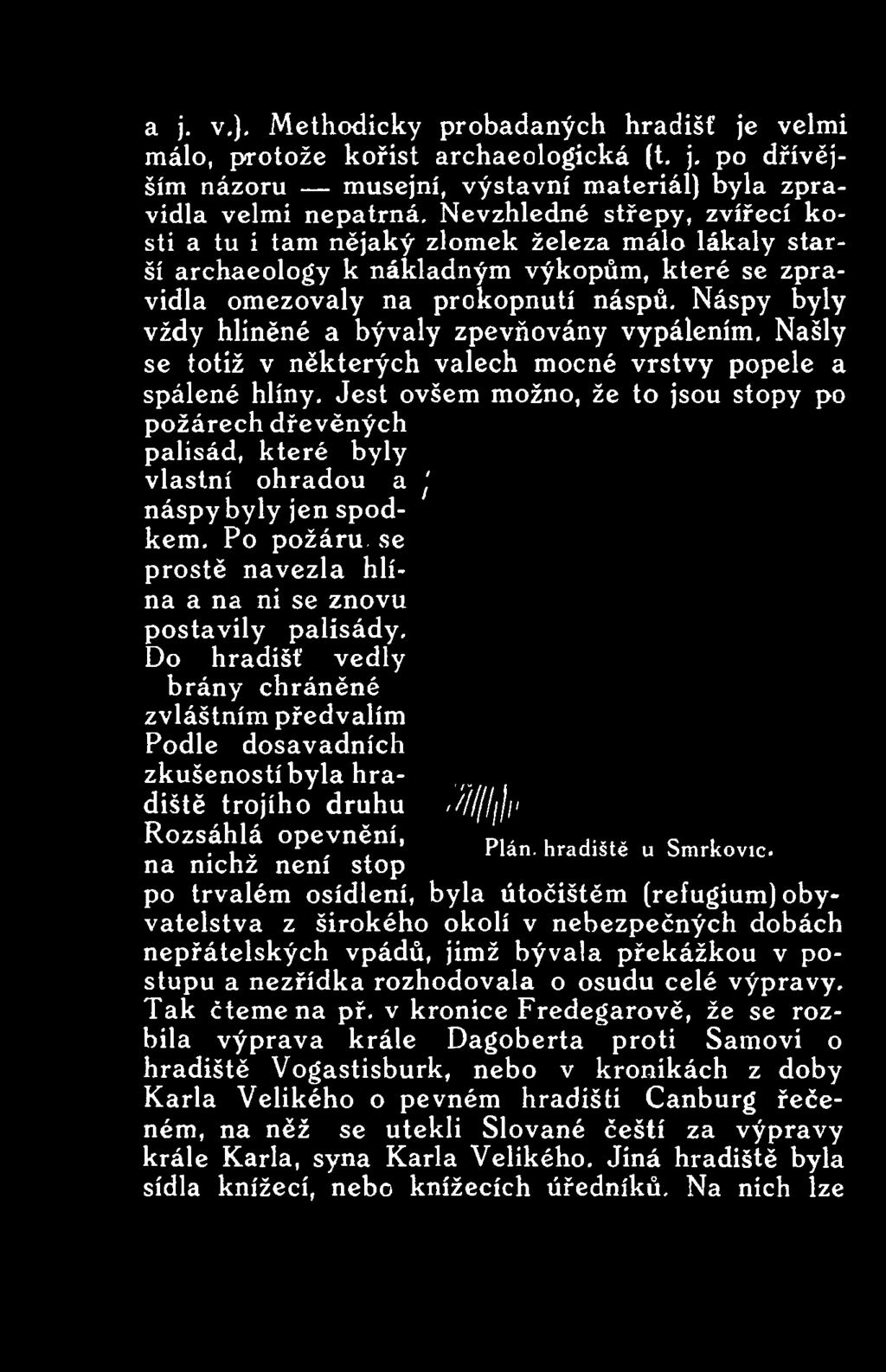 Po požáru, se prostě navezla hlína a na ni se znovu postavily palisády.