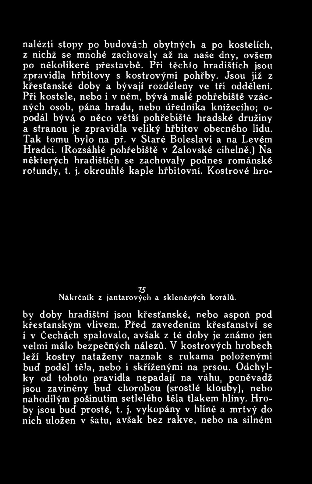 ) Na některých hradištích se zachovaly podnes románské rotundy, t. j. okrouhlé kaple hřbitovní. Kostrové hro- 7S Nákrčník z jantarových a skleněných korálů.