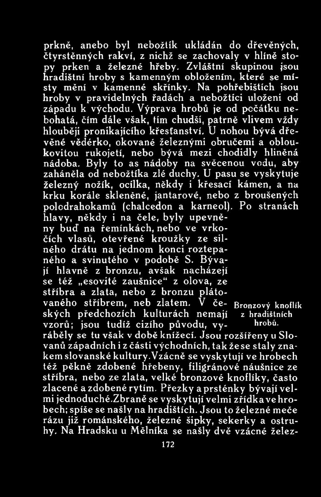 U pasu se vyskytuje železný nožík, ocílka, někdy i křesací kámen, a na krku korále skleněné, jantarové, nebo z broušených polodrahokamů (chalcedon a karneol).