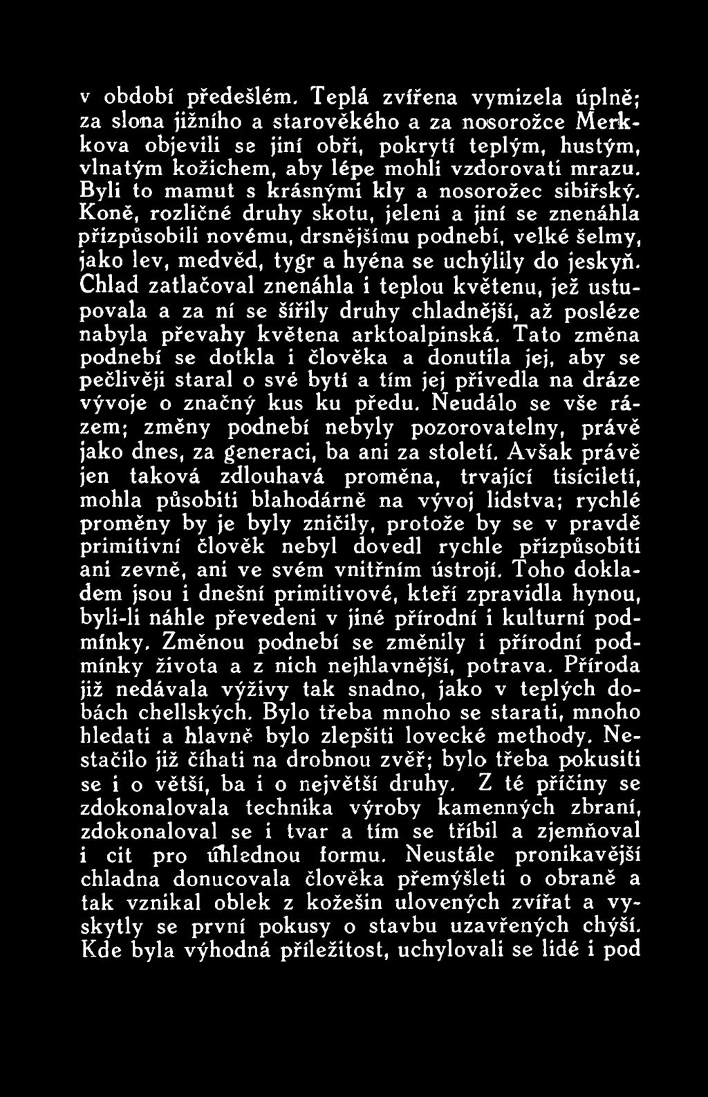 Tato změna podnebí se dotkla i člověka a donutila jej, aby se pečlivěji staral o své bytí a tím jej přivedla na dráze vývoje o značný kus ku předu.