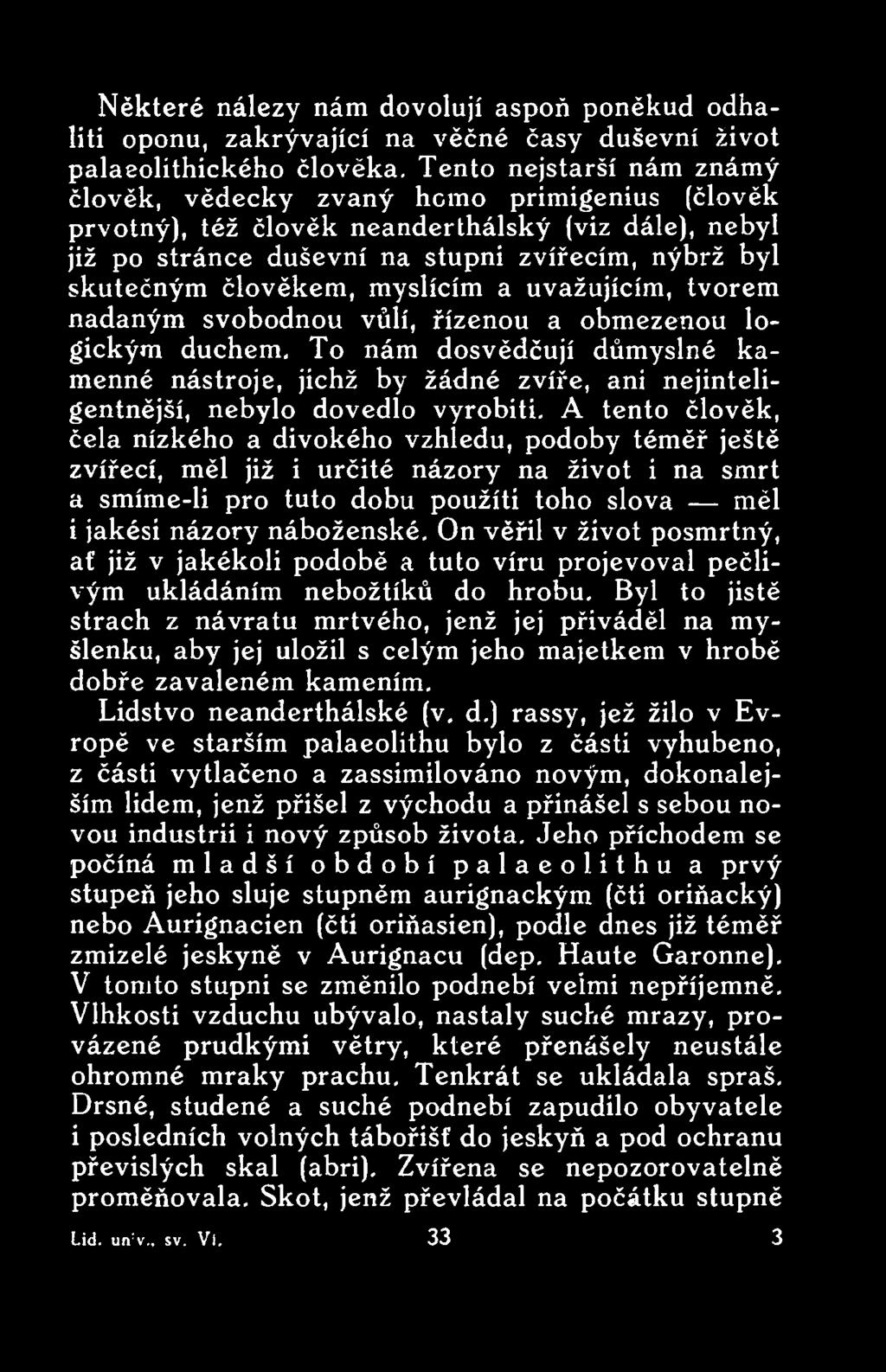 A tento člověk, čela nízkého a divokého vzhledu, podoby téměř ještě zvířecí, měl již i určité názory na život i na smrt a smíme-li pro tuto dobu použiti toho slova měl i jakési názory náboženské.