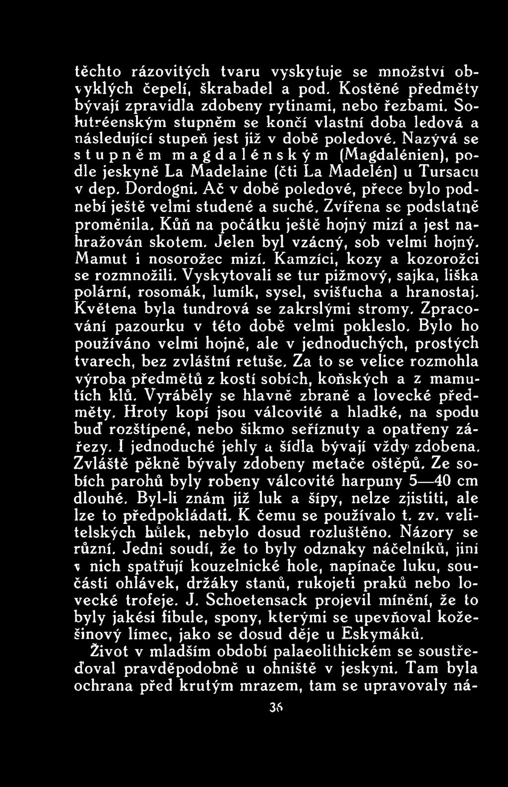 Vyskytovali se tur pižmový, sajka, liška polární, rosomák, lumík, sysel, svišťucha a hranostaj. Květena byla tundrová se zakrslými stromy. Zpracování pazourku v této době velmi pokleslo.