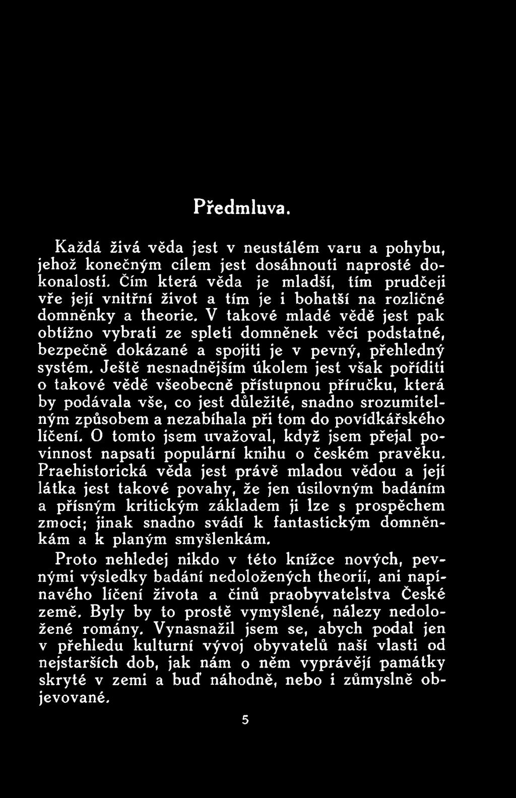 líčení. O tomto jsem uvažoval, když jsem přejal povinnost napsati populární knihu o českém pravěku.