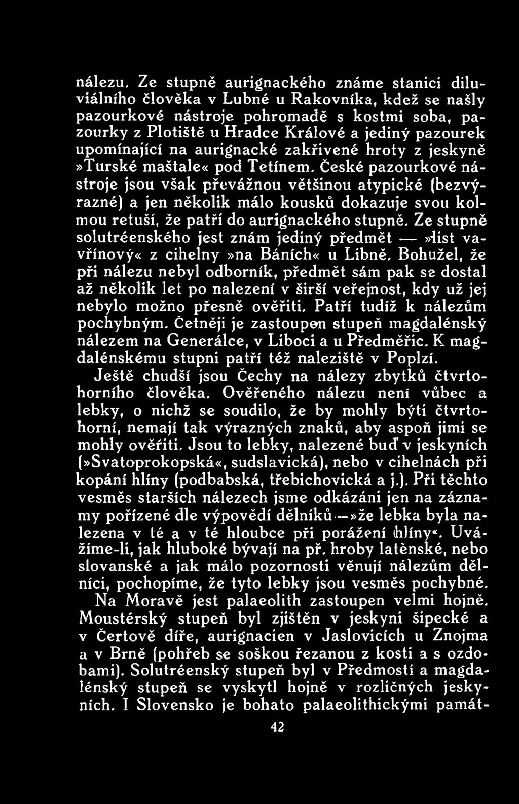 Ze stupně solutréenského jest znám jediný předmět >dist vavřínový«z cihelny»na Báních«u Libně.