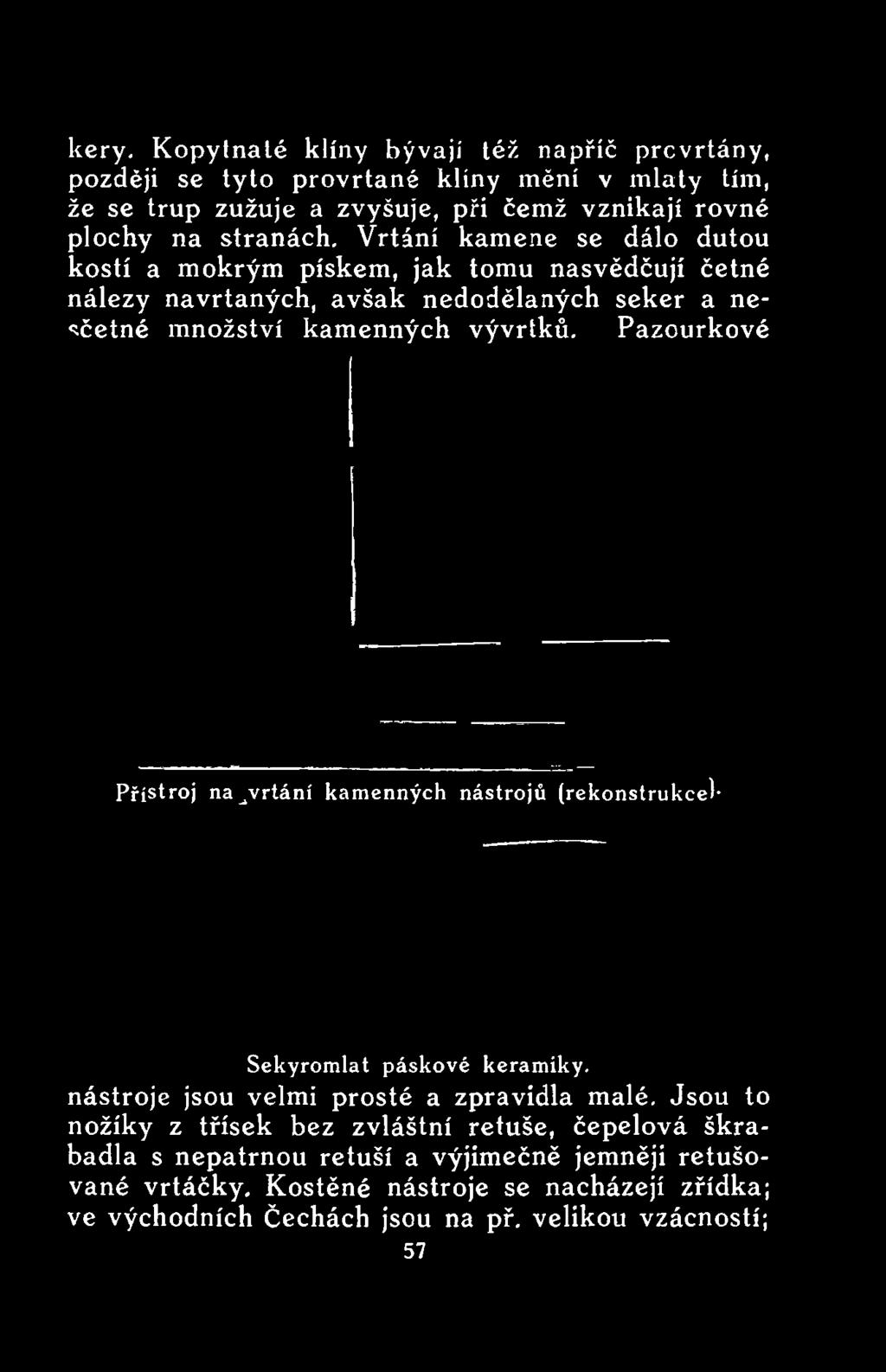 nasvědčují četné nálezy navrtaných, avšak nedodělaných seker a
