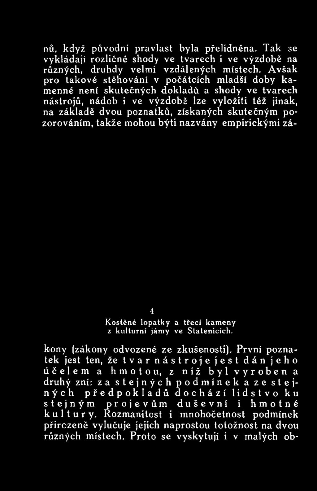 pozorováním, takže mohou býti nazvány empirickými zá- 4 Kostěné lopatky a třecí kameny z kulturní jámy ve