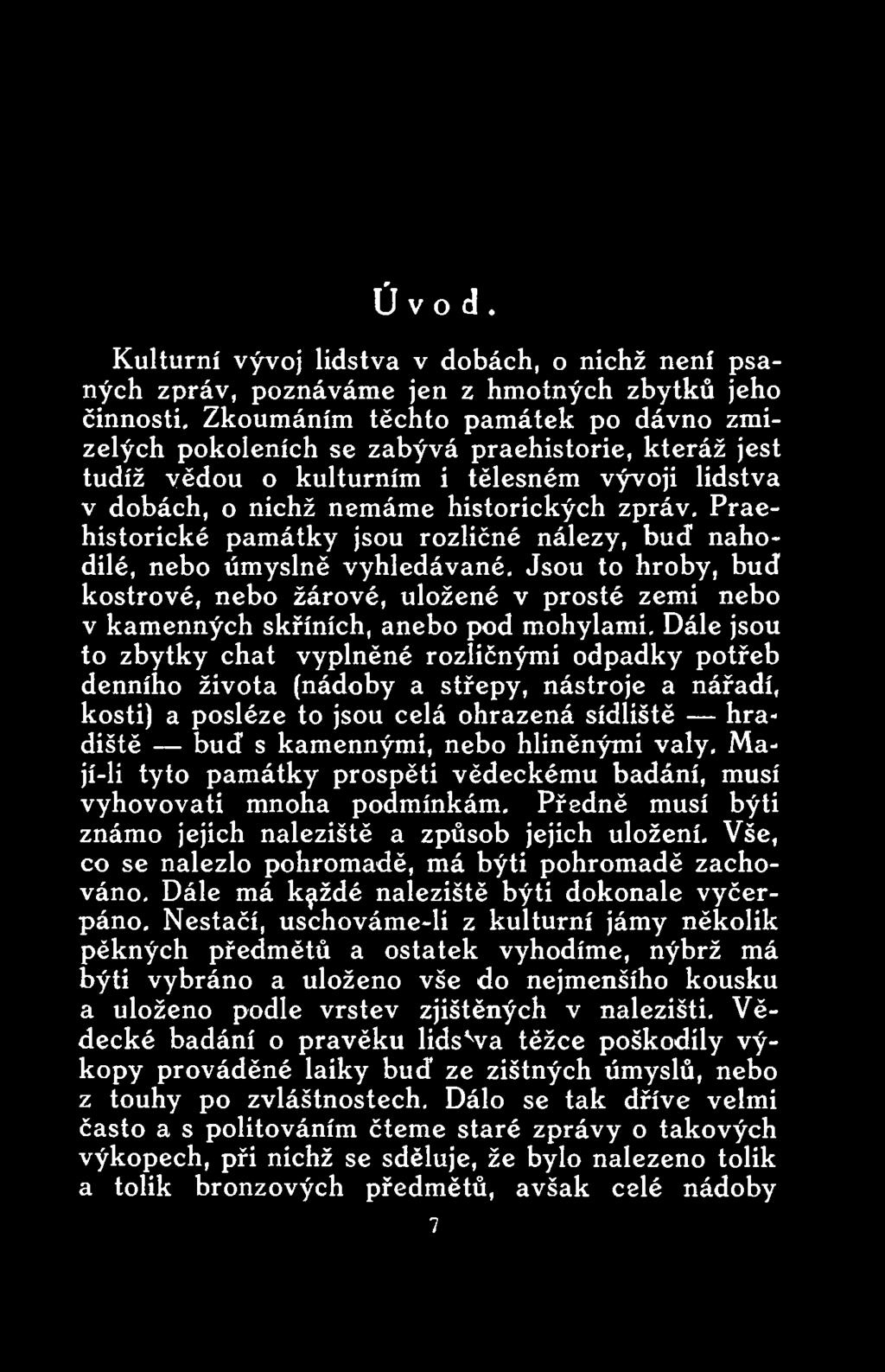 hliněnými valy. Mají-li tyto památky prospěti vědeckému badání, musí vyhovovati mnoha podmínkám. Předně musí býti známo jejich naleziště a způsob jejich uložení.