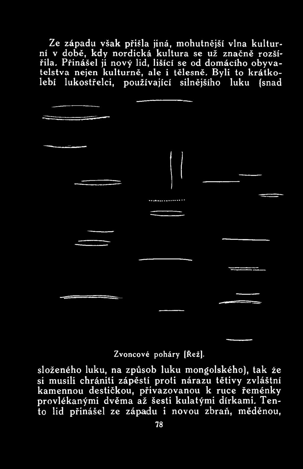 Přinášel ji nový lid, lišící se od domácího obyvatelstva nejen kulturně, ale i tělesně.
