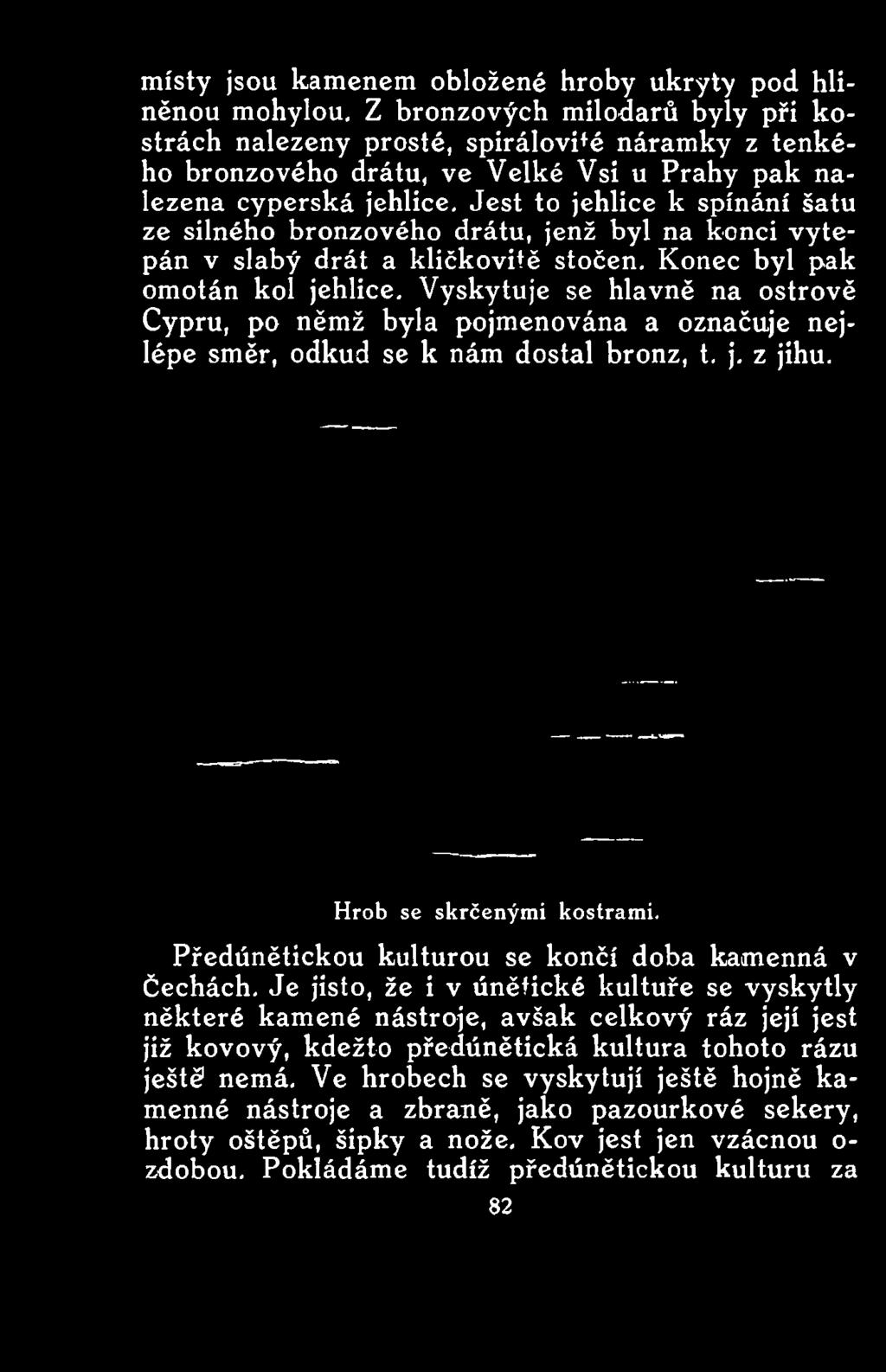stočen. Konec byl pak omotán kol jehlice.