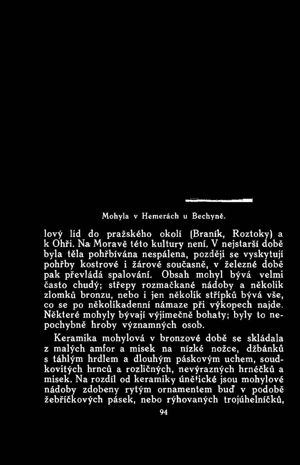 Obsah mohyl bývá velmi často chudý; střepy rozmačkané nádoby a několik zlomků bronzu, nebo i jen několik