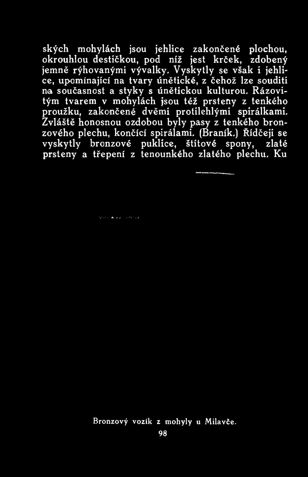 Rázovitým tvarem v mohylách jsou též prsteny z tenkého proužku, zakončené