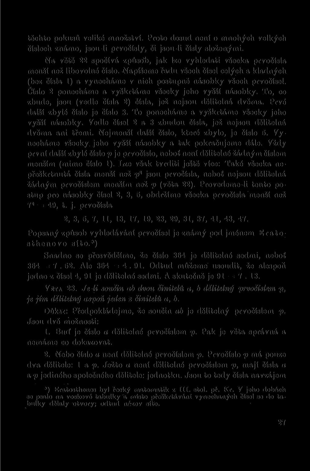 těchto pokusů veliké množství. Proto dosud není o mnohých velkých číslech známo, jsou-li prvočísly, či jsou-li čísly složenými.