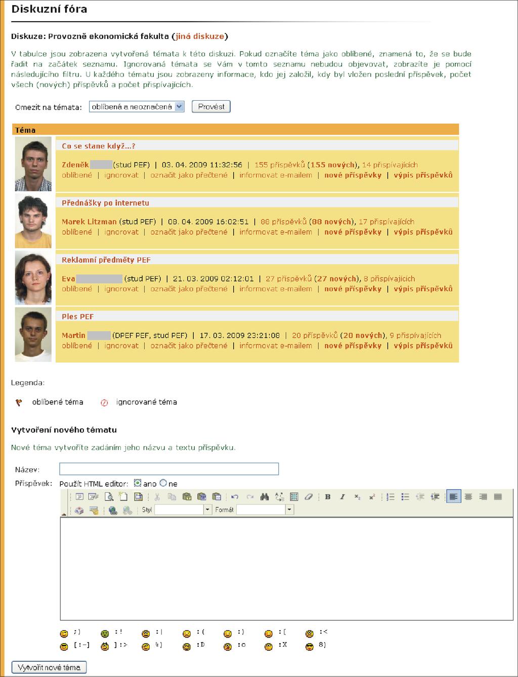 1 DISKUZNÍ FÓRA témata se řadí podle skupin, nejprve oblíbená, neoznačená a nakonec nesledovaná témata; v rámci uvedených skupin se řadí podle toho, zda jsou