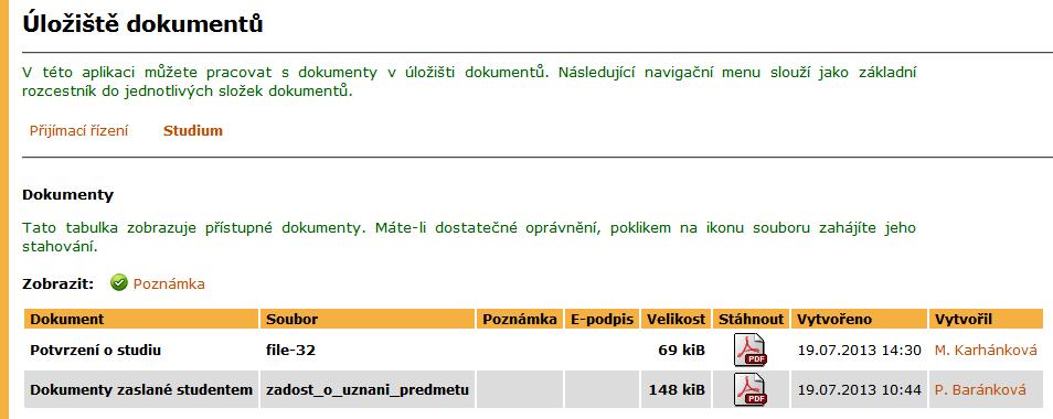 8 Úložiště dokumentů Aplikace Úložiště dokumentů poskytuje uživateli přístup k jeho elektronickému úložišti dokumentů. Dokumenty vkládá do úložiště zpravidla studijní oddělení.