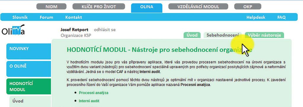 IMPLEMENTAČNÍ PŘÍRUČKA Nástroje pro sebehodnocení organizace v hodnoticím modulu Sebehodnocení je třeba chápat jako prostředek, nikoliv jako cíl sám o sobě.