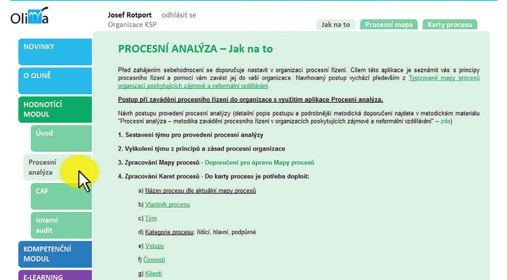 KLÍČE PRO ŽIVOT Procesní analýza Součástí hodnoticího modulu je aplikace Procesní analýza (hodnoticí modul Procesní analýza), která má za cíl seznámit vás s principy procesního řízení a pomoci zavést