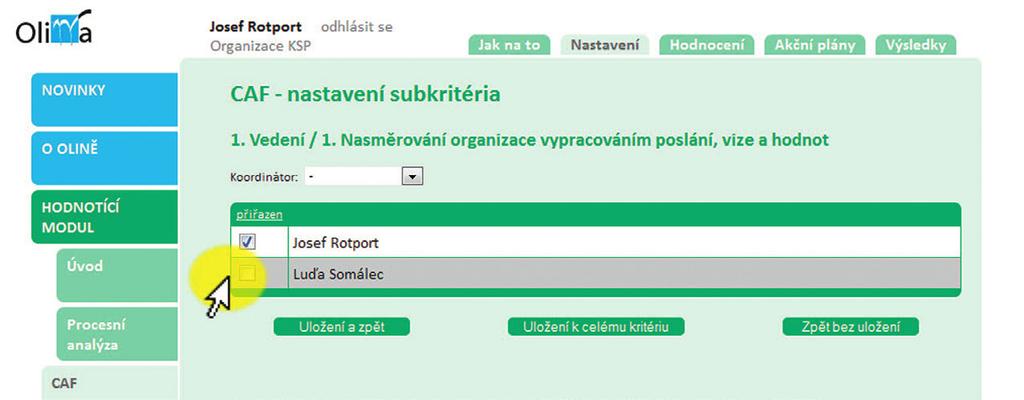 KLÍČE PRO ŽIVOT Členové CAF týmu (především hodnoticího týmu) by měli být k jednotlivým kritériím, respektive subkritériím vybíráni tak, aby měli k hodnocené oblasti blízko, ale v žádném případě