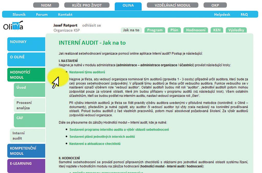 IMPLEMENTAČNÍ PŘÍRUČKA Významnými aktéry interního auditu jsou také jednotliví vedoucí prověřovaných úseků (procesů).