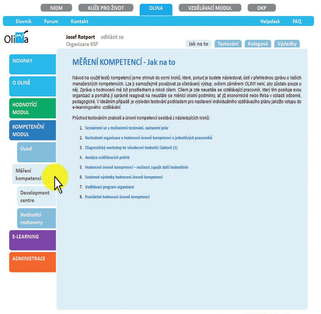 KLÍČE PRO ŽIVOT Postup při měření a hodnocení úrovní kompetencí Návod na využití testů kompetencí jsme shrnuli do osmi kroků, které, pokud je budete následovat, ústí v přehlednou zprávu o vašich