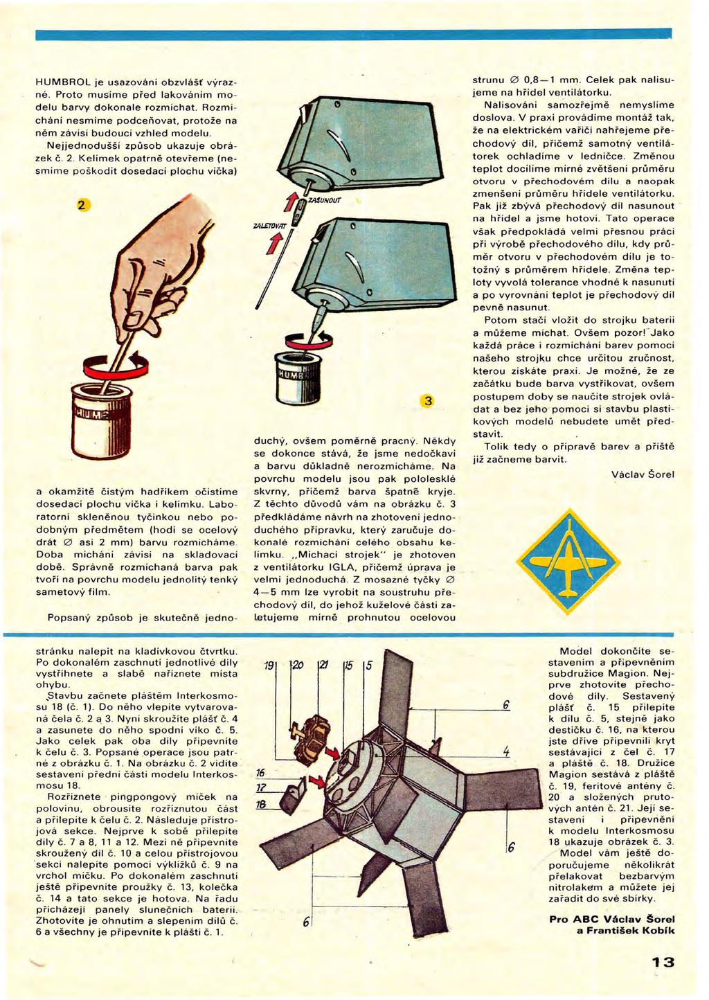 HUMBROL je usazování obzvlášť výrazné. Proto musíme před lakováním modelu barvy dokonale rozmíchat. Rozmíchání nesmíme podceňovat, protože na něm závísí budoucí vzhled modelu.