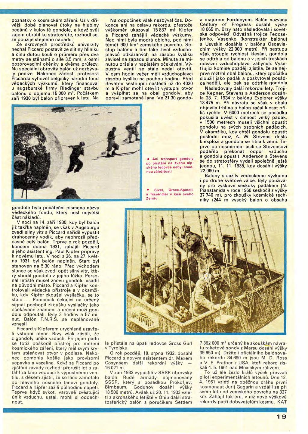 poznatky o kosmickém zářeni. Už v dřivějši době plánoval útoky na hlubiny oceánů v kulovité gondole, a když svůj zájem obrátil ke stratosféře, rozhodl se, že použije stejného nápadu.