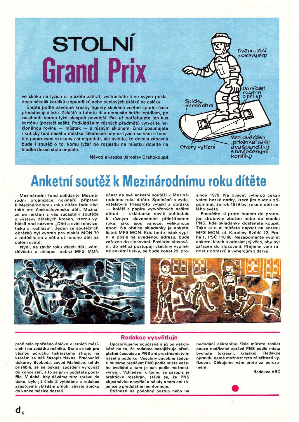 STOLNí Grand Prix ve skoku na lyžích sí můžete zahrát. vyštracháte-ii ve svých pokladech několik korálků a špendlíků nebo ocelových drátků na osičky.