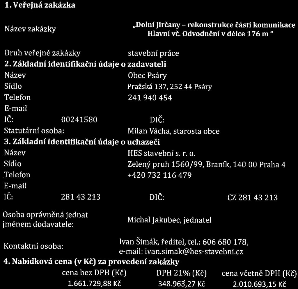 cz IC: 28143213 CZ 28143 213 Osoba oprávněná jednat jménem dodavatele: Michal Jakubec, jednatel Kontaktní osoba: Ivan Šimák, ředitel, tel. : 606680 178, e-mail: ivan.