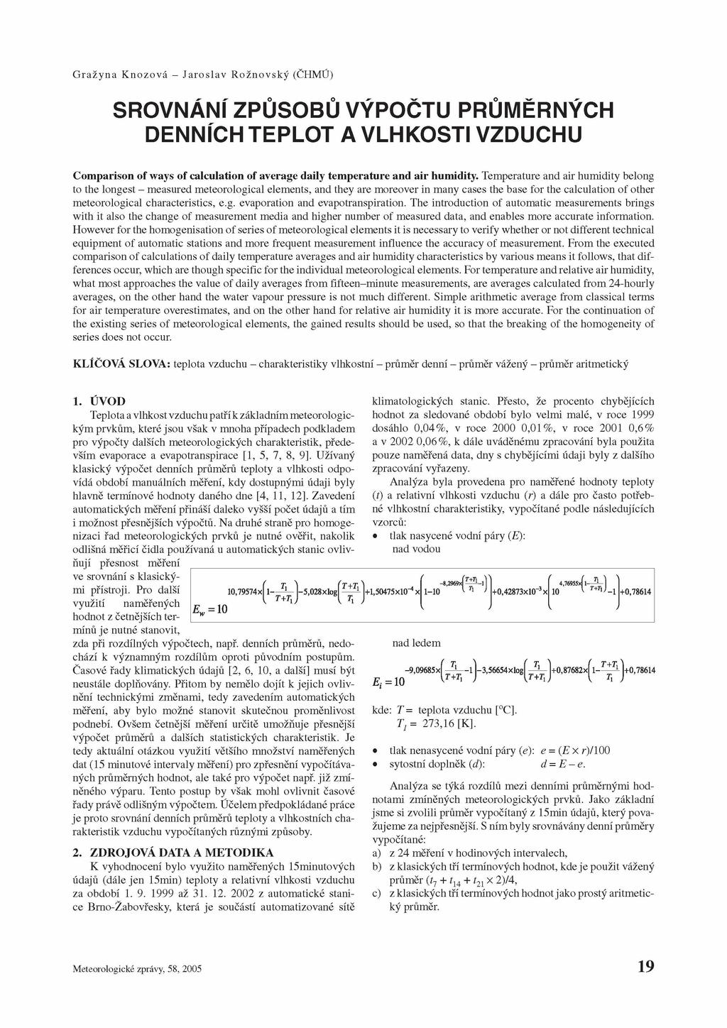 G ražyna Knozová - Jaroslav Rožnovský (ČHMÚ) SRO VNÁNÍ ZPŮSO BŮ VÝPOČTU PRŮMĚRNÝCH DENNÍCH TEPLOT A VLHKOSTI VZDUCHU Comparison of ways of calculation of average daily temperature and air humidity.