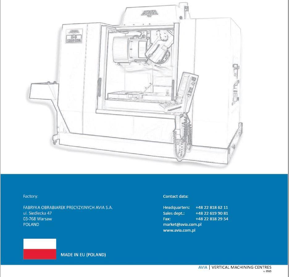 Vedení společnosti a výroba: FABRYKA OBRABIAREK PRECYZYJNYCH AVIA S. A. Ul. Siedlecka 47 03-768 Varšava Polsko +48 22 818 62 11 market@avia.com.pl www.