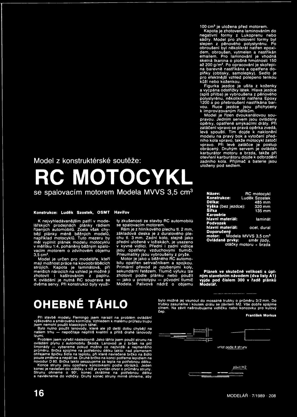 Tuto mezeru by měl vyplnit plánek modelu motocyklu v měřítku 1:4, poháněný běžným spalovacím motorem o zdvihovém objemu 3,5 cm3.