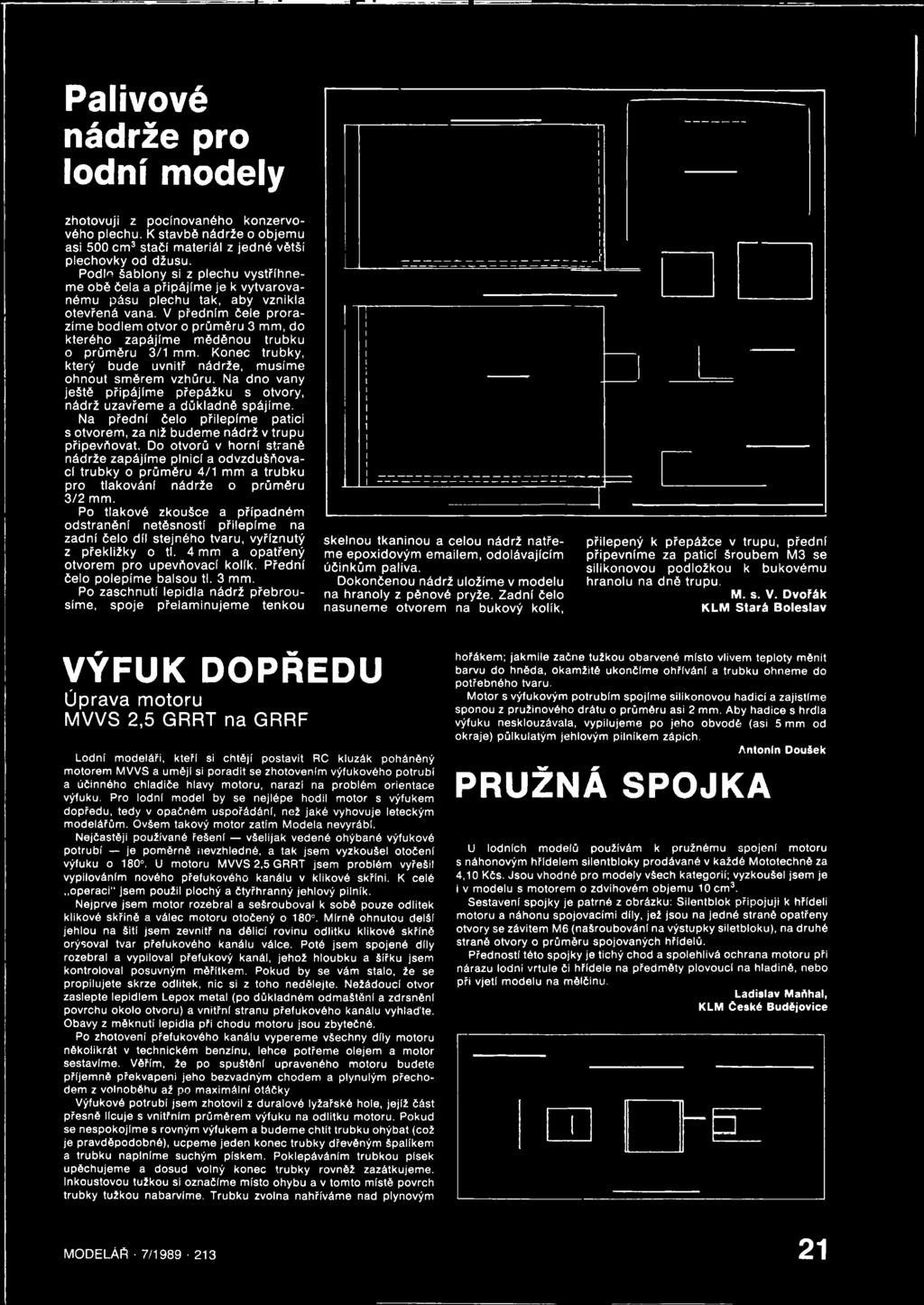 V předním čele prorazíme bodlem otvor o průměru 3 mm, do kterého zapájíme měděnou trubku o průměru 3/1 mm. Konec trubky, který bude uvnitř nádrže, musíme ohnout směrem vzhůru.