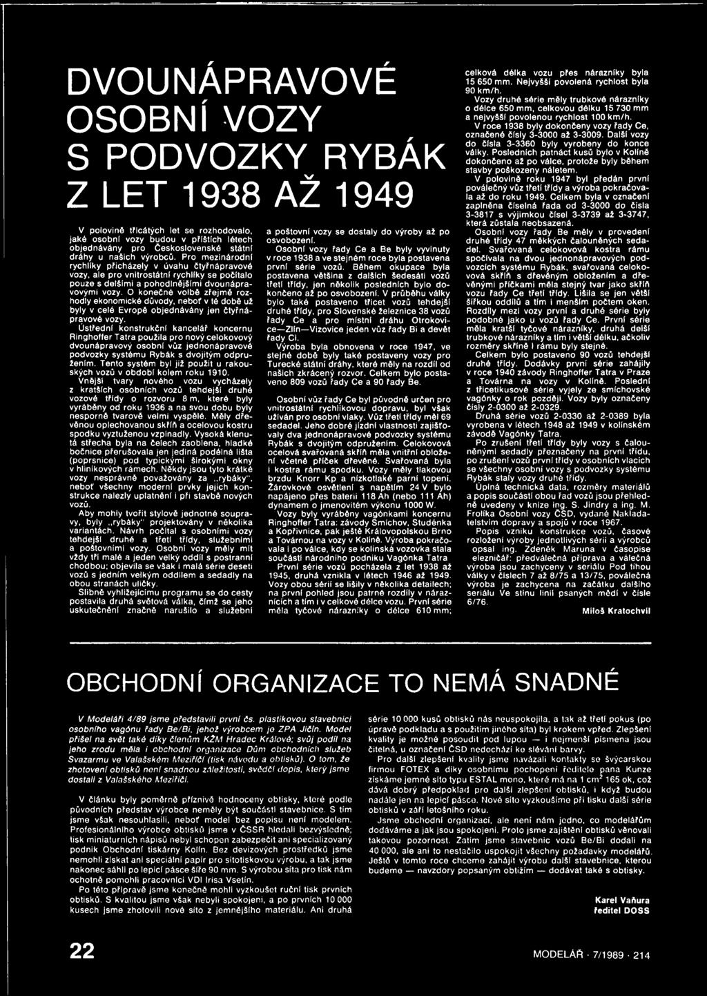 O konečné volbě zřejmě rozhodly ekonomické důvody, neboř v té době už byly v celé Evropě objednávány jen čtyřnápravové vozy.