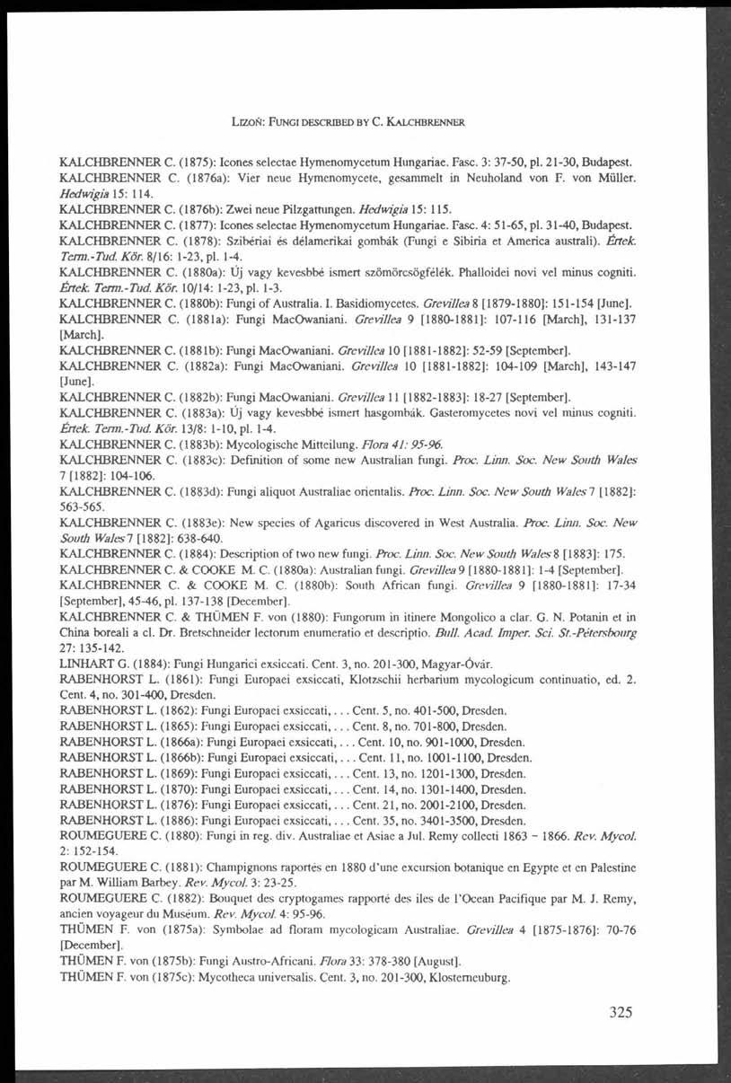 L iz o ň : F u n g i d e s c r ib e d b y C. K a lc h b r e n n e r ja ffi KALCHBRENNER C. (1875): leones sclcctae Hymenomycetum Hungariae. Fasc. 3: 37-50, pl. 21-30, Budapest. KALCHBRENNER C. (1876a): Vier neue Hymenomycete, gesammelt in Neuholand von F.