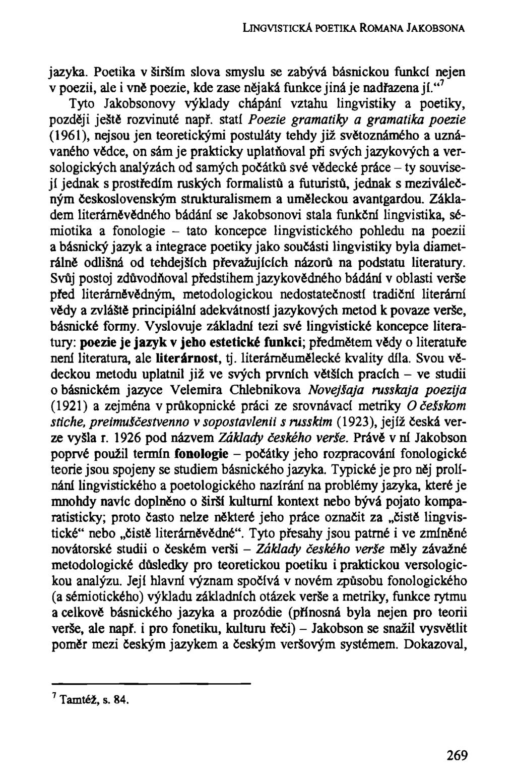LlNGVlSTICKÁ POETIKA ROMANA JAKOBSONA jazyka. Poetika v širším slova smyslu se zabývá básnickou funkcí nejen v poezii, ale i vně poezie, kde zase nějaká funkce jiná je nadřazena jí.