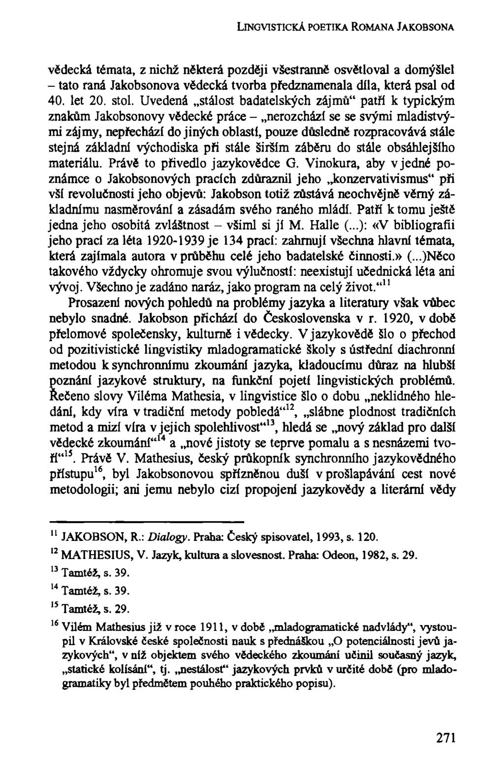 LINGVTSTICKA POETIKA ROMANA JAKOBSONA vědecká témata, z nichž některá později všestranně osvětloval a domýšlel - tato raná Jakobsonova vědecká tvorba předznamenala díla, která psal od 40. let 20.