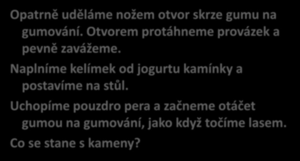 Opatrně uděláme nožem otvor skrze gumu na gumování. Otvorem protáhneme provázek a pevně zavážeme.