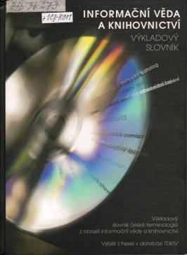 České a slovenské oborové výkladové slovníky aneb Vývoj knihovnické terminologie v ČR, SR, příp. Československu RESSLER, Miroslav, ed.