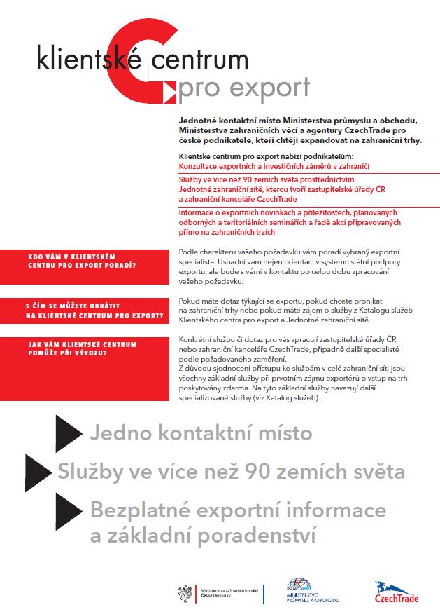 cz/kce Klientské centrum pro export zajišťuje: konzultace exportních a investičních záměrů v zahraničí služby ve více než 90 zemích světa prostřednictvím Jednotné zahraniční sítě (zastupitelské