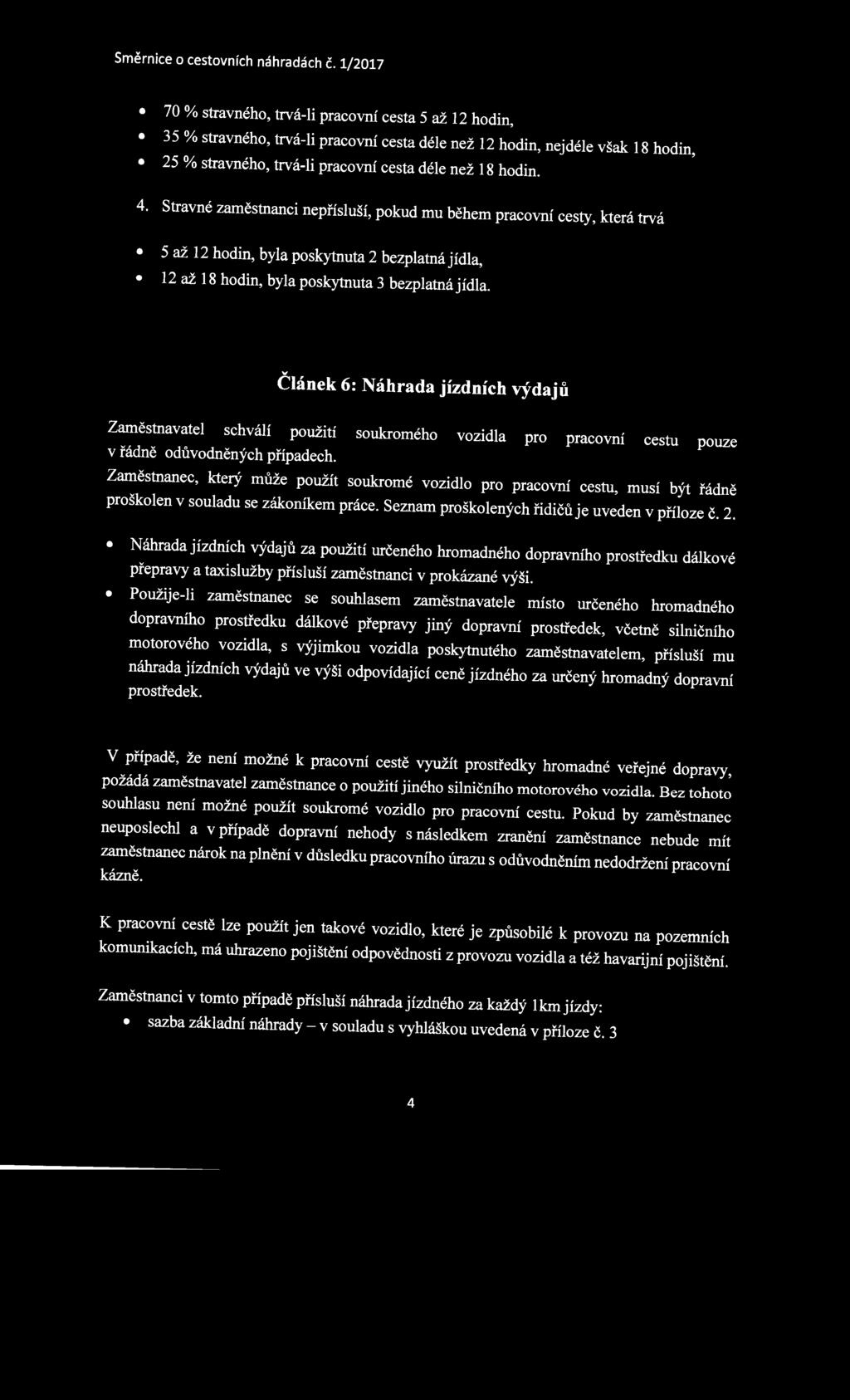 Článek 6: Náhrada jízdních výdajů Zaměstnavatel schválí použití soukromého vozidla pro pracovní cestu pouze v řádně odůvodněných případech.