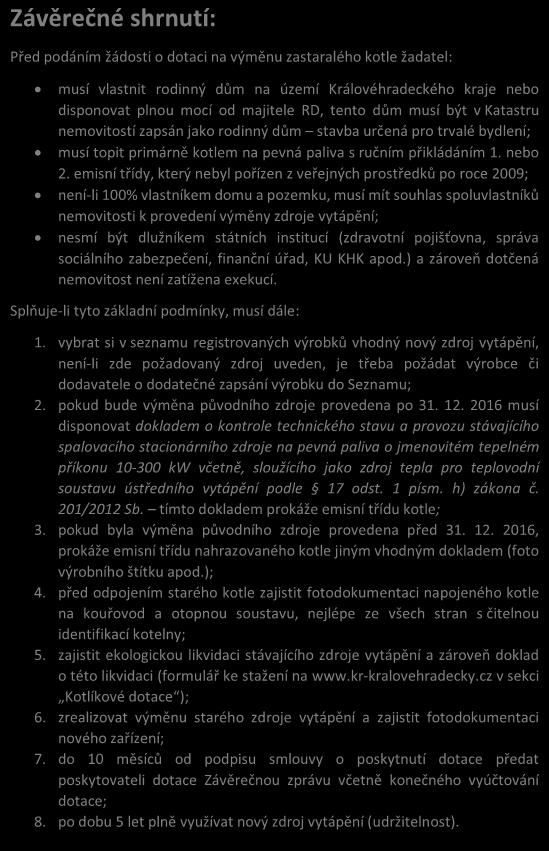 emisní třídy, který nebyl pořízen z veřejných prostředků po roce 2009; není-li 100% vlastníkem domu a pozemku, musí mít souhlas spoluvlastníků nemovitosti k provedení výměny zdroje vytápění; nesmí