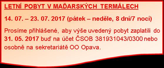 ! UPOZORNĚNÍ! Ve dnech 14. 05. 20. 05. 2017 bude sekretariát SONS ČR, z. s. OO OPAVA uzavřen z důvodu konání rekondičního pobytu v UKV Karlovice.