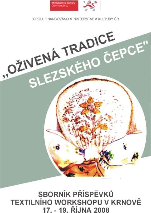 OBSAH Představení projektu Oživená tradice slezského čepce a slezských čepců Alexandr Michl-Bernard historik a správce sbírek Městského muzea v Krnově 1 Péče o textil Zdenka Kuželová: akad. mal.