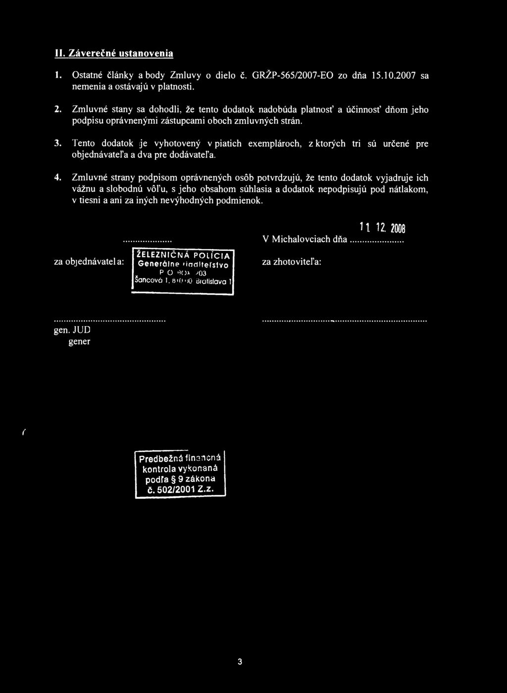 Teno dodaok je vyhoovený v piaich exeplároch, z korých ri sú určené pre objednávaeľa a dva pre dodávaeľa. 4.