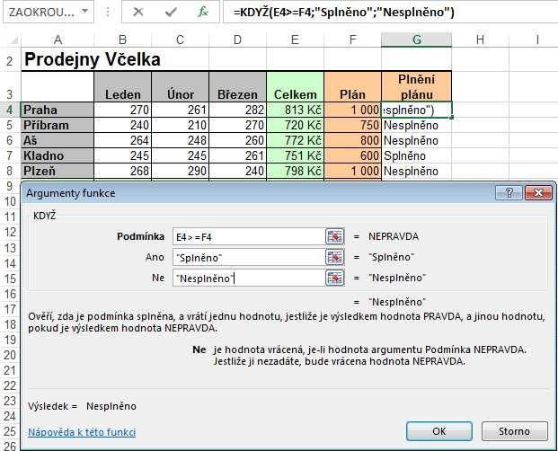 =KDYŽ(podmínka;ano;ne) Obr. 76 Jak zjistit plnění plánu (viz obrázek)? 1. Aktivujte buňku G4. 2. Klepněte na tlačítko Vložit funkci na Řádku vzorců. 3.