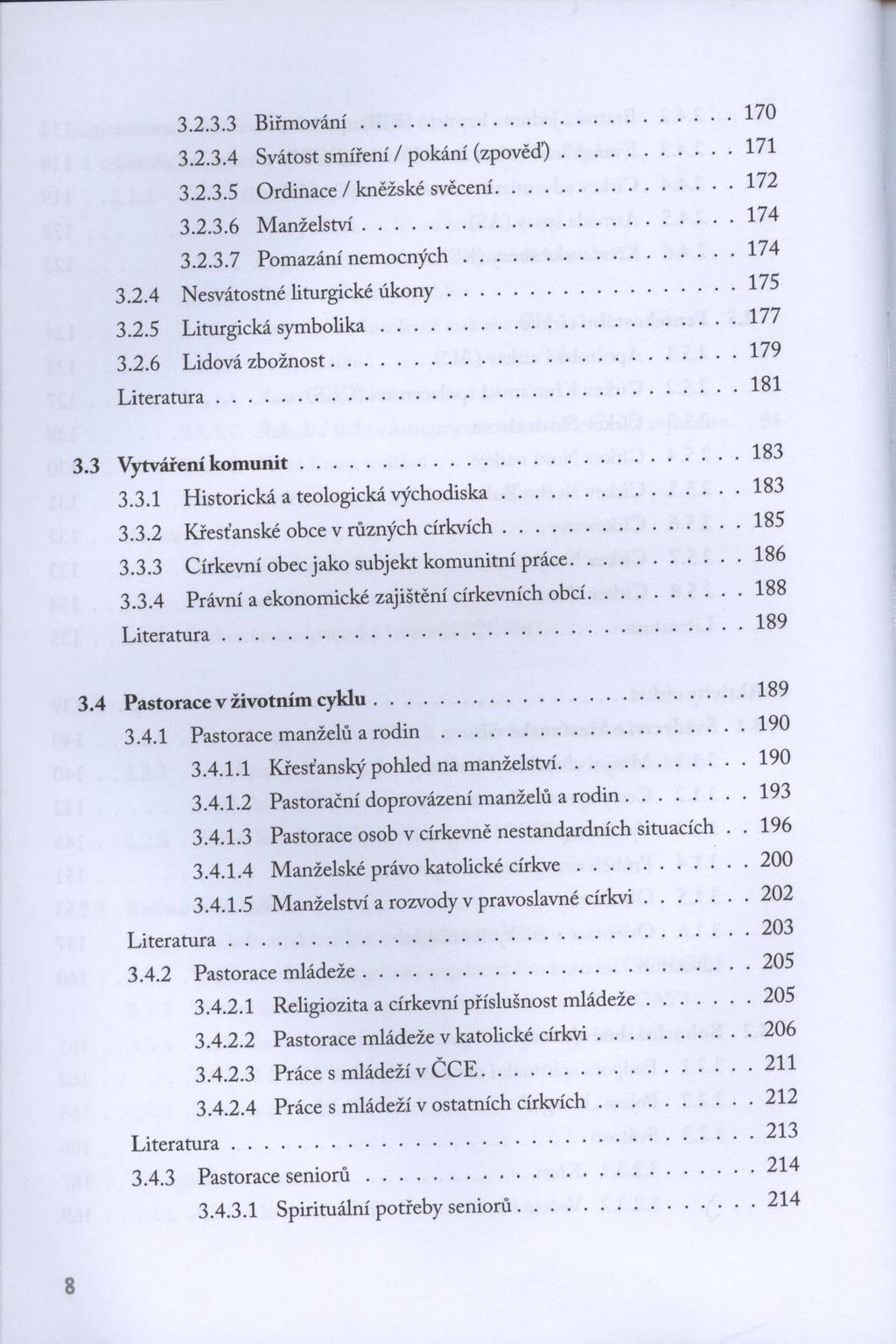 3.2.3.3 B iřm ování... 3.2.3.4 Svátost smíření / pokání (zpověď). 3.2.3.5 Ordinace / kněžské svěcení... 3.2.3.6 M anželství... 3.2.3.7 Pomazání nem ocných... 3.2.4 Nesvátostné liturgické ú k o n y... 3.2.5 Liturgická sym bolika.